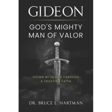 Gideon, God's Mighty Man of Valor: Living with God Through a Trusting Faith