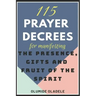 115 Prayer Decrees for Manifesting the Presence, Gifts and Fruit of the Spirit