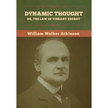 Dynamic Thought; Or, The Law of Vibrant Energy