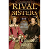 Rival Sisters: Mary & Elizabeth Tudor