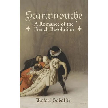 Scaramouche: A Romance of the French Revolution