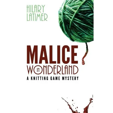 Malice In Wonderland: A Knitting Game Mystery
