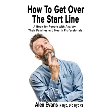 How to get over the start line: A Book for People with Anxiety, Their Families and Health Professionals