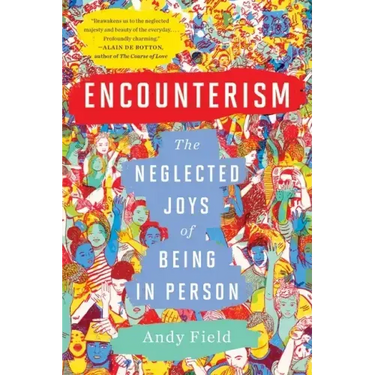 Encounterism: The Neglected Joys of Being in Person