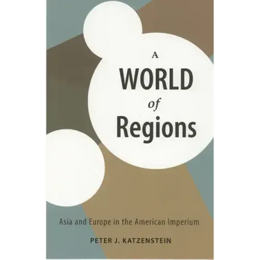 A World of Regions: Asia and Europe in the American Imperium