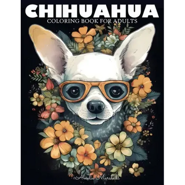 Chihuahua Coloring Book: A Funny Dog Lovers Coloring Book Chihuahua For Adults