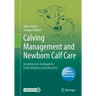 Calving Management and Newborn Calf Care: An Interactive Textbook for Cattle Medicine and Obstetrics