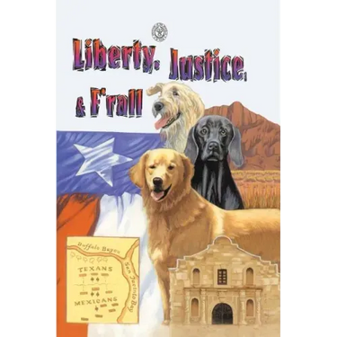 Liberty, Justice & F'Rall: The Dog Heroes of the Texas Republic