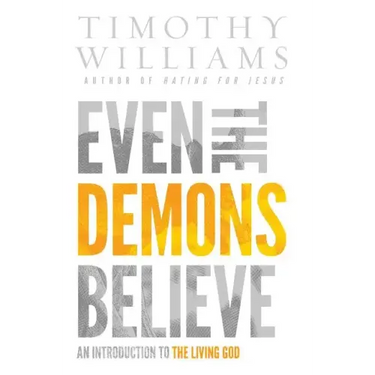 Even the Demons Believe: An Introduction to the Living God