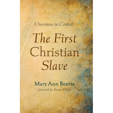 The First Christian Slave: Onesimus in Context