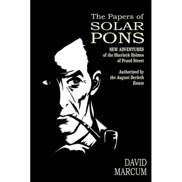 The Papers of Solar Pons: New Adventures of the Sherlock Holmes of Praed Street