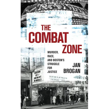 The Combat Zone: Murder, Race, and Boston's Struggle for Justice