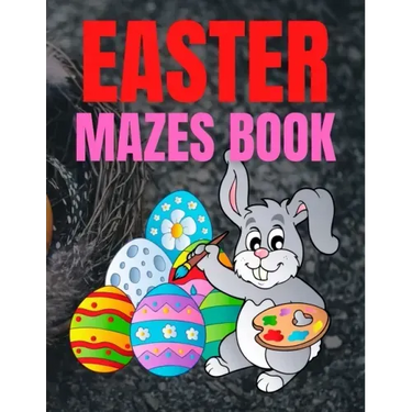 Easter Mazes Book: Children's Maze Activity Book With Easter Egg Hunt Themed Puzzles and Beautifully Illustrated Pages, For Kids Ages 5-10 Years