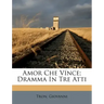 Amor Che Vince; Dramma in Tre Atti
