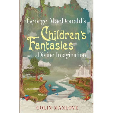 George MacDonald's Children's Fantasies and the Divine Imagination