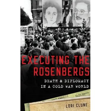 Executing the Rosenbergs: Death and Diplomacy in a Cold War World