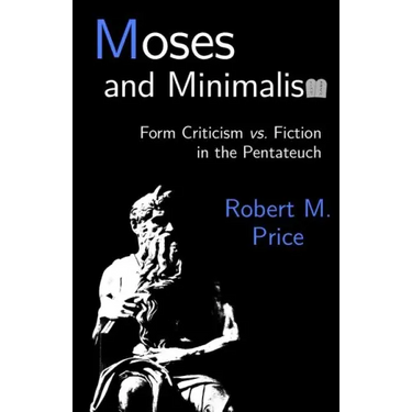 Moses and Minimalism: Form Criticism vs. Fiction in the Pentateuch