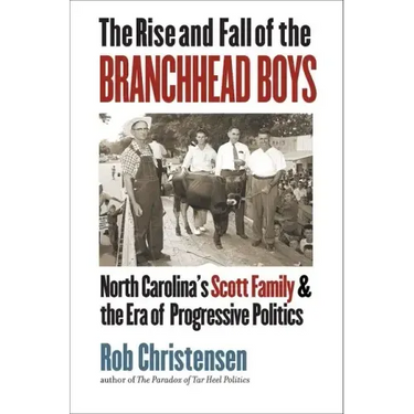 The Rise and Fall of the Branchhead Boys: North Carolina's Scott Family and the Era of Progressive Politics