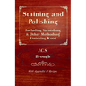 Staining and Polishing - Including Varnishing & Other Methods of Finishing Wood, with Appendix of Recipes
