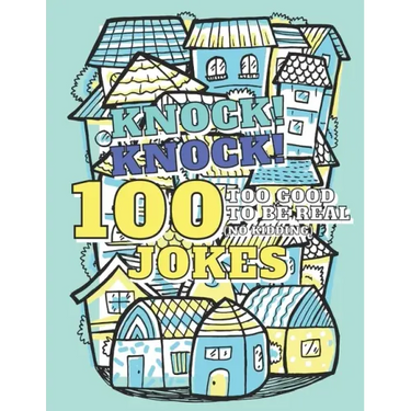 100 Too Good To Be Real (No Kidding) Knock! Knock! Jokes: Book of Riddles & Tongue Twisters, Gift for Kids, Teens & Adults