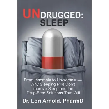 Undrugged: Sleep: From Insomnia to Un-Somnia -- Why Sleeping Pills Don'T Improve Sleep and the Drug-Free Solutions That Will