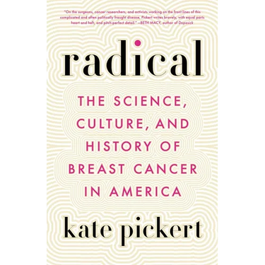 Radical: The Science, Culture, and History of Breast Cancer in America