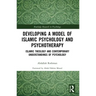 Developing a Model of Islamic Psychology and Psychotherapy: Islamic Theology and Contemporary Understandings of Psychology