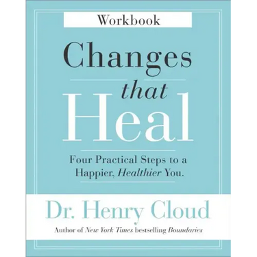 Changes That Heal Workbook: Four Practical Steps to a Happier, Healthier You