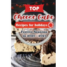 Top Cheese Cake Recipes For Holidays: Festive Seasons in 2020 - 2021