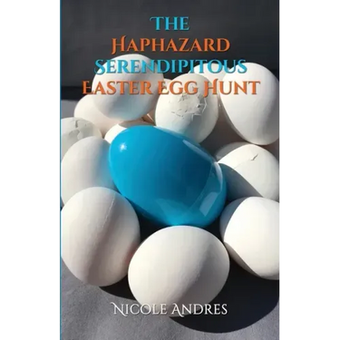 The Haphazard Serendipitous Easter Egg Hunt