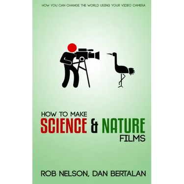 How to Make Science and Nature Films: A guide for emerging documentary filmmakers