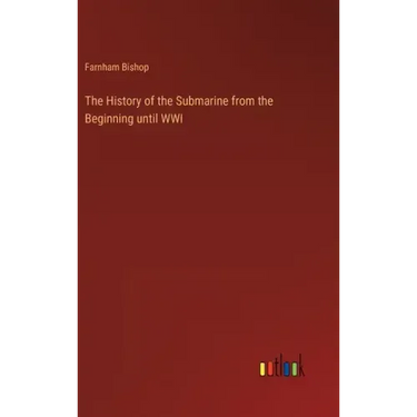 The History of the Submarine from the Beginning until WWI