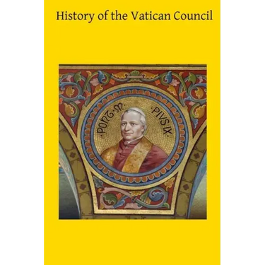 History of the Vatican Council: Together with the Latin and English Text of the Papal Syllabus and the Vatican Decrees