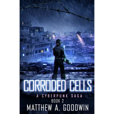 Corroded Cells: A Cyberpunk Saga (Book 2)