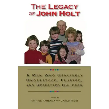 The Legacy of John Holt: A Man Who Genuinely Understood, Trusted, and Respected Children