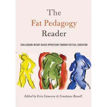The Fat Pedagogy Reader: Challenging Weight-Based Oppression Through Critical Education