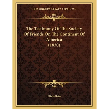 The Testimony Of The Society Of Friends On The Continent Of America (1830)