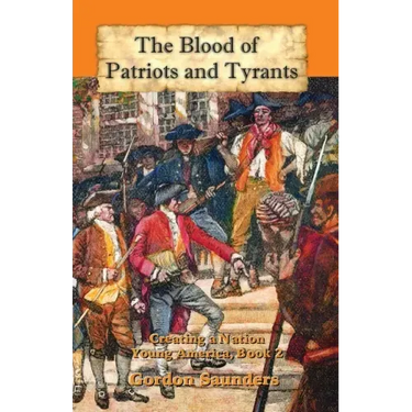 The Blood of Patriots and Tyrants: Creating a Nation