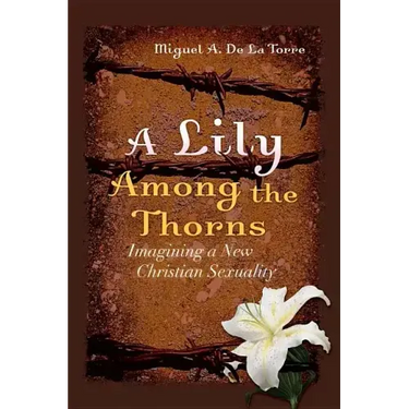 A Lily Among the Thorns: Imagining a New Christian Sexuality
