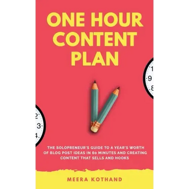 The One Hour Content Plan: The Solopreneur's Guide to a Year's Worth of Blog Post Ideas in 60 Minutes and Creating Content That Hooks and Sells