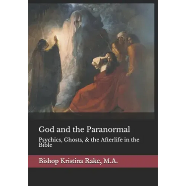God and the Paranormal: Mediums, Ghosts, and the Afterlife in the Bible