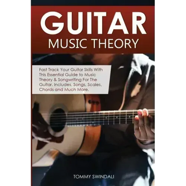 Guitar Music Theory: Fast Track Your Guitar Skills With This Essential Guide to Music Theory & Songwriting For The Guitar. Includes, Songs,