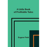 A Little Book of Profitable Tales