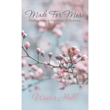 Made for More: Finding Hope in the Midst of Darkness