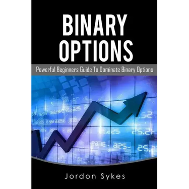 Binary Options: This Book Includes: Binary Options Beginners, Binary Options Strategies