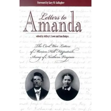 Letters to Amanda: The Civil War Letters of Marion Hill Fitzpatrick, Army of Northern Virginia