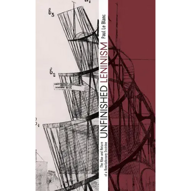 Unfinished Leninism: The Rise and Return of a Revolutionary Doctrine