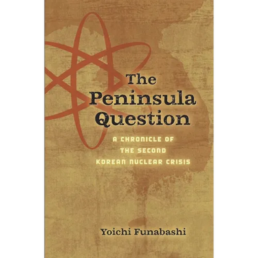 The Peninsula Question: A Chronicle of the Second Korean Nuclear Crisis
