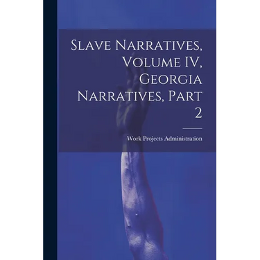 Slave Narratives, Volume IV, Georgia Narratives, Part 2
