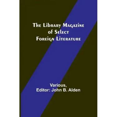 The Library Magazine of Select Foreign Literature
